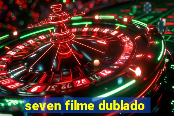 seven filme dublado